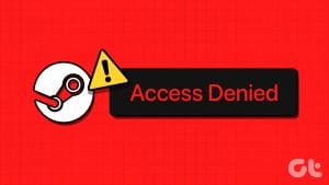 Top Ways to Fix Access Denied Error in Steam for Windows